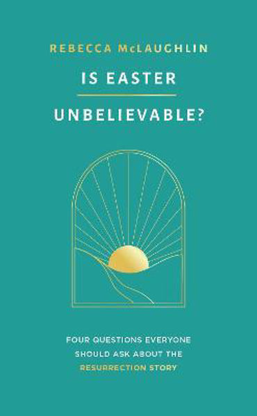 Picture of Is Easter Unbelievable?: Four Questions Everyone Should Ask About the Resurrection Story